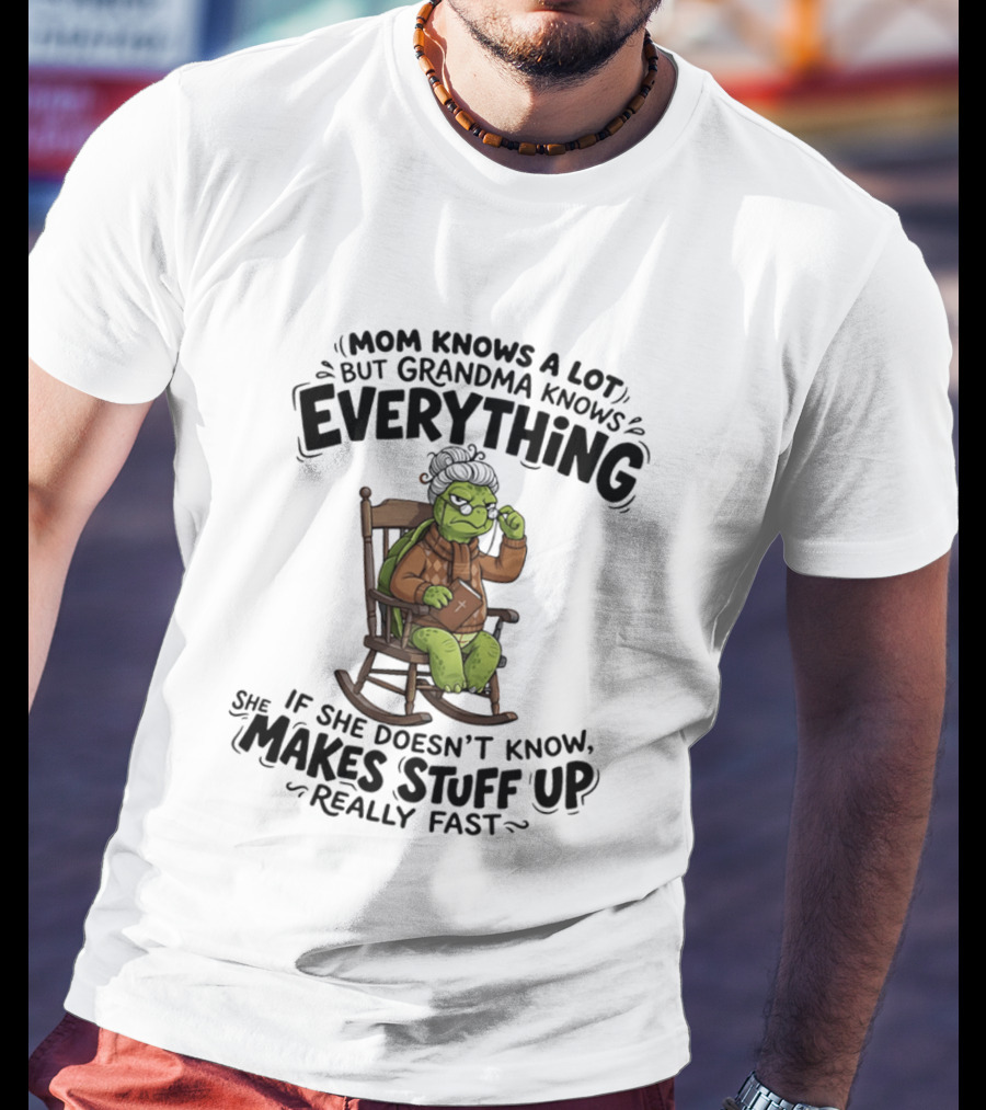 Mom Knows A Lot But Grandma Knows Everything Turtle Humor Makes Stuff Up Fast T-Shirt