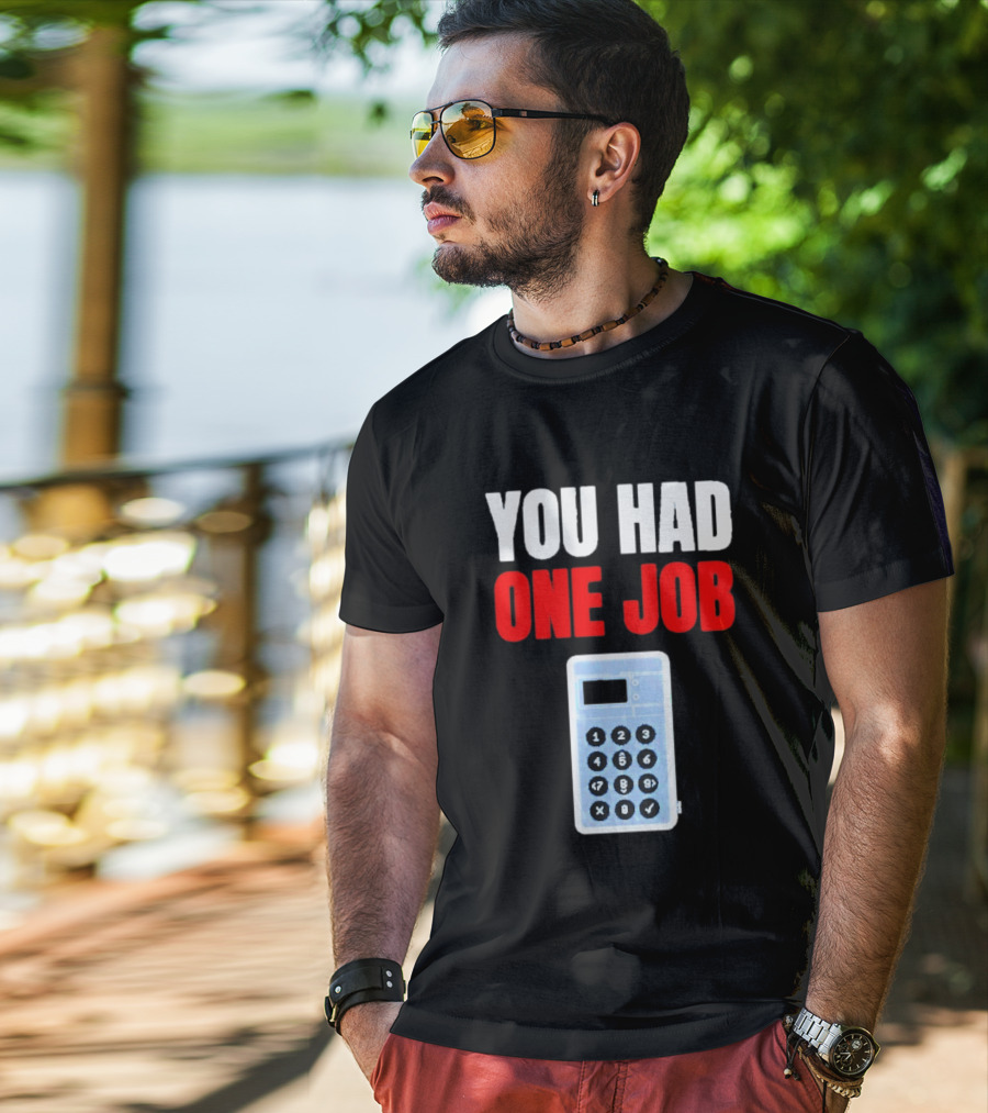 You Had One Job Calculator Math Fail Humor T-Shirt