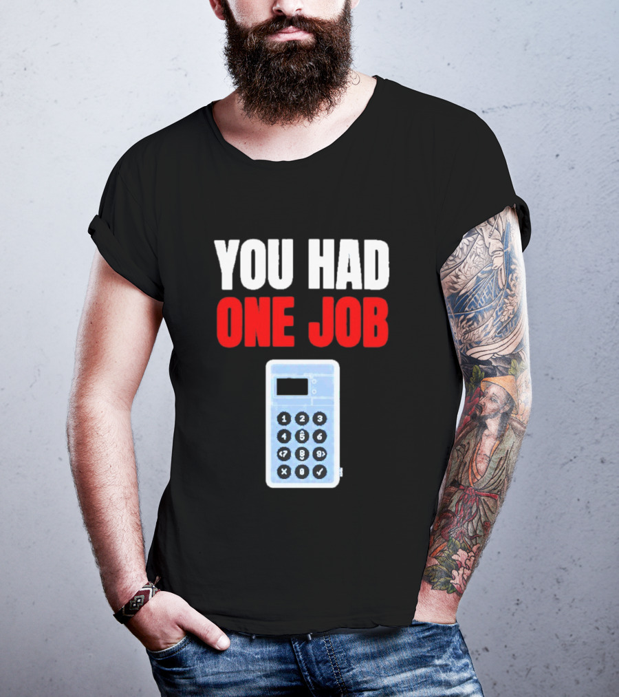 You Had One Job Calculator Math Fail Humor T-Shirt