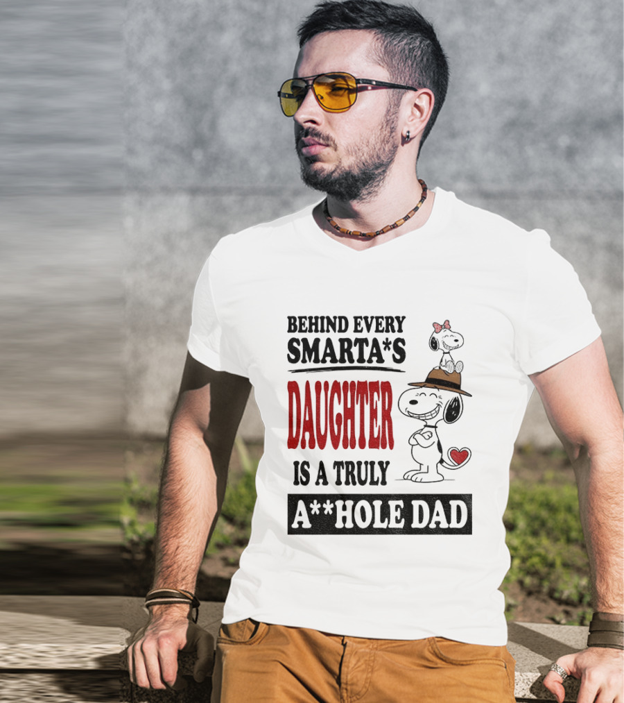 Peanuts Snoopy Behind Every Smarta's Daughter Is A Truly A**hole Dad T-Shirt