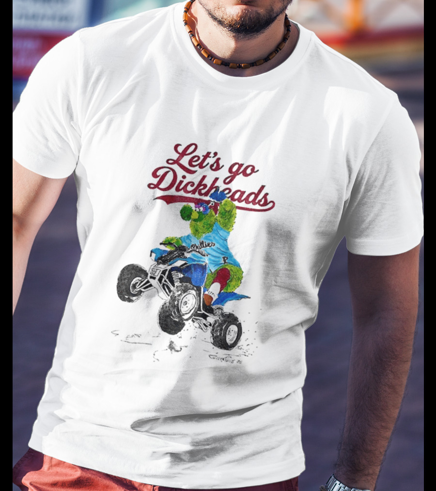 Philly Phanatic Let's Go Dickheads Riding ATV T-Shirt