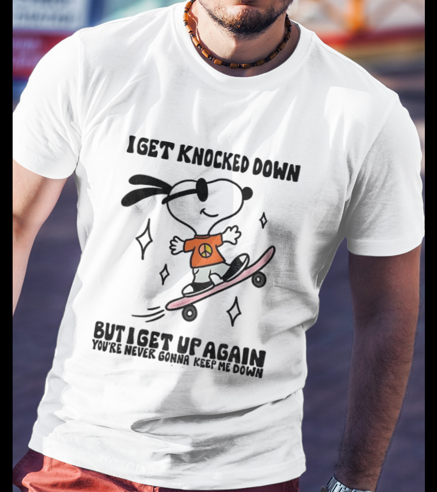 Snoopy Skater I Get Knocked Down But I Get Up Again You're Never Gonna Keep Me Down T-Shirt