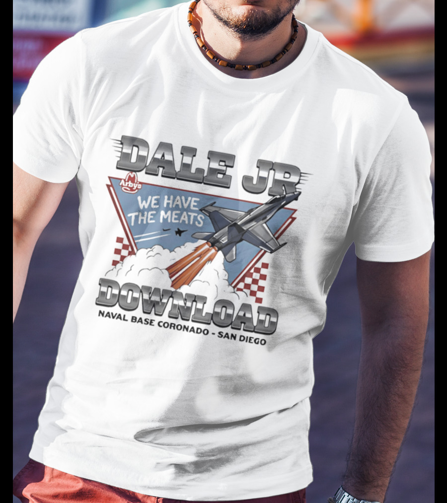 Dale Jr Download Arby's We Have The Meats Naval Base Coronado San Diego T-Shirt