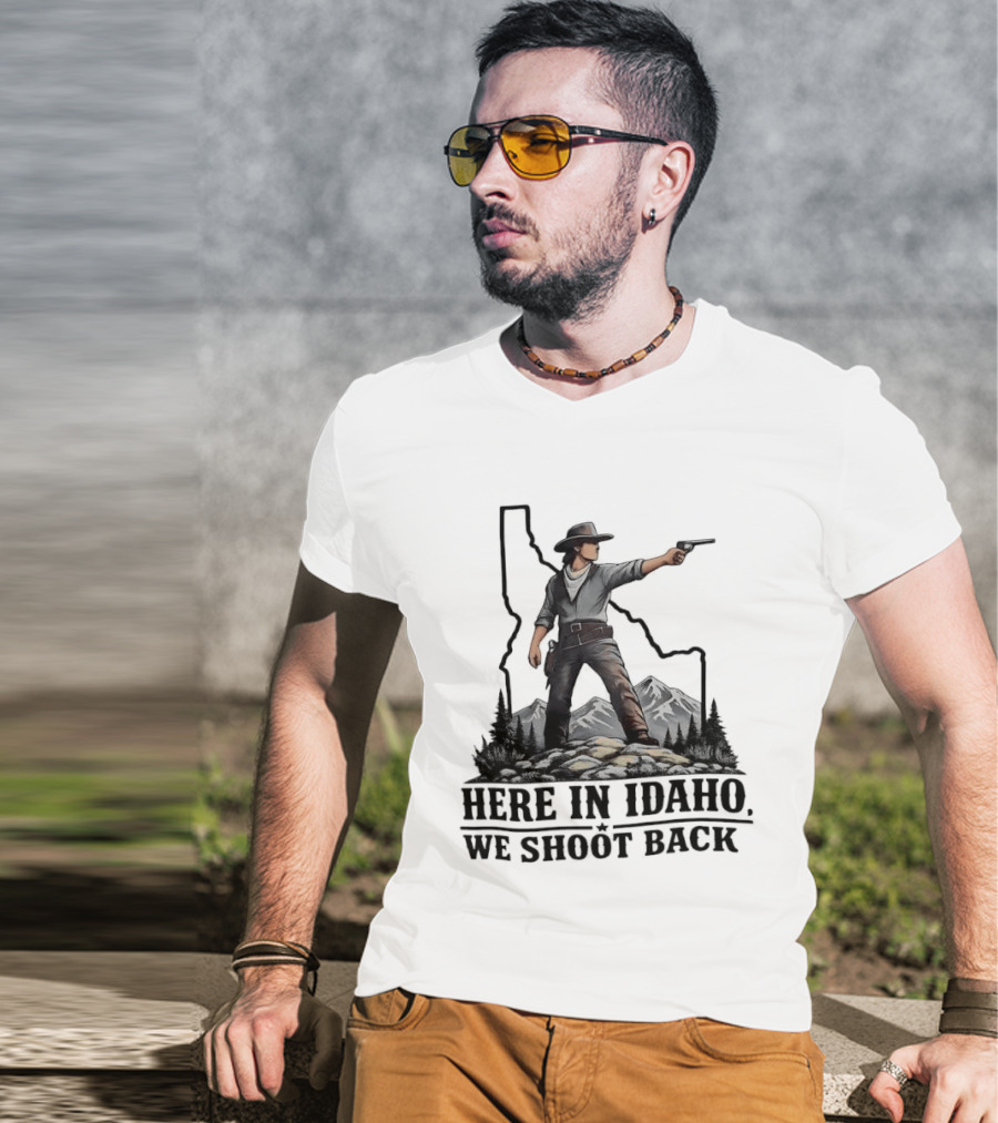 Here In Idaho We Shoot Back Cowboy With Pistol In State Mountains Scene T-Shirt
