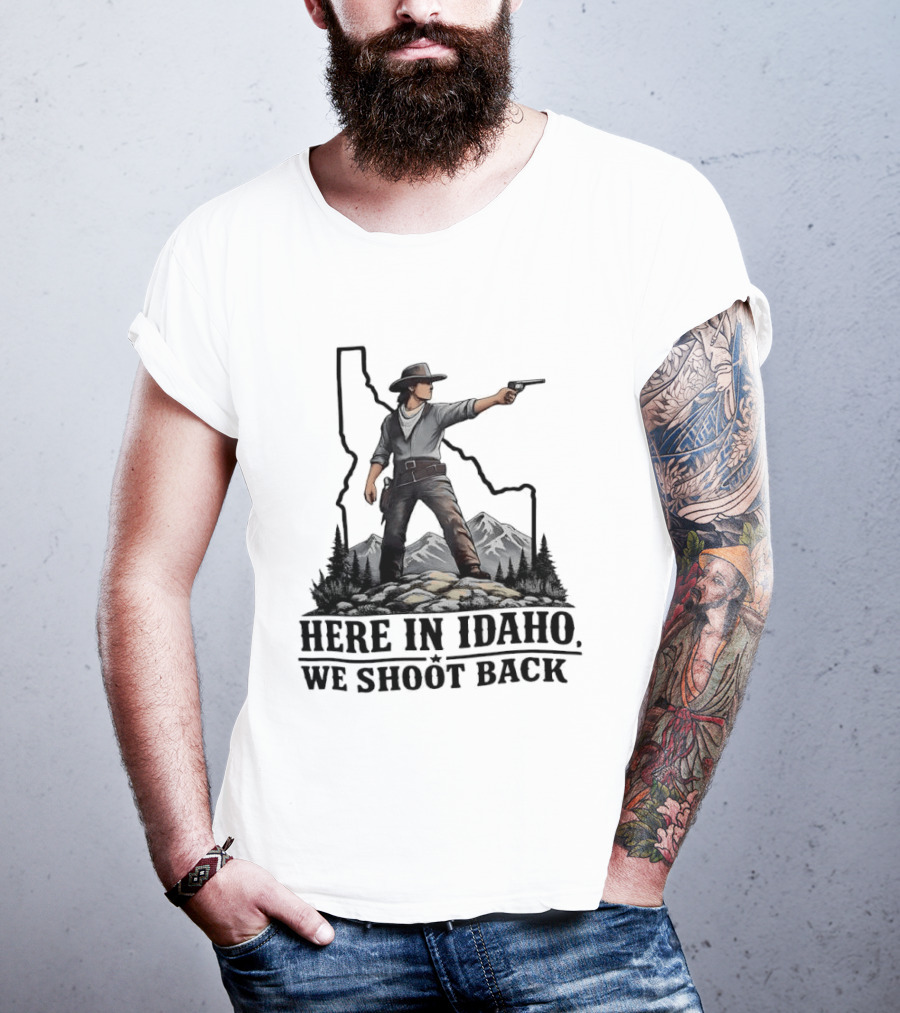 Here In Idaho We Shoot Back Cowboy With Pistol In State Mountains Scene T-Shirt
