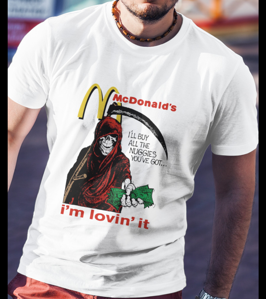 I'm Lovin' It Grim Reaper I'll Buy All The Nuggies McDonald's T-Shirt