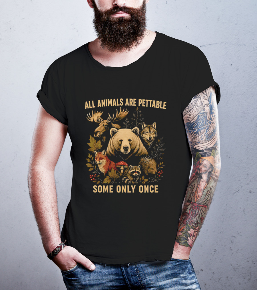 All Animals Are Pettable Some Only Once Moose Bear Wolf Fox T-Shirt