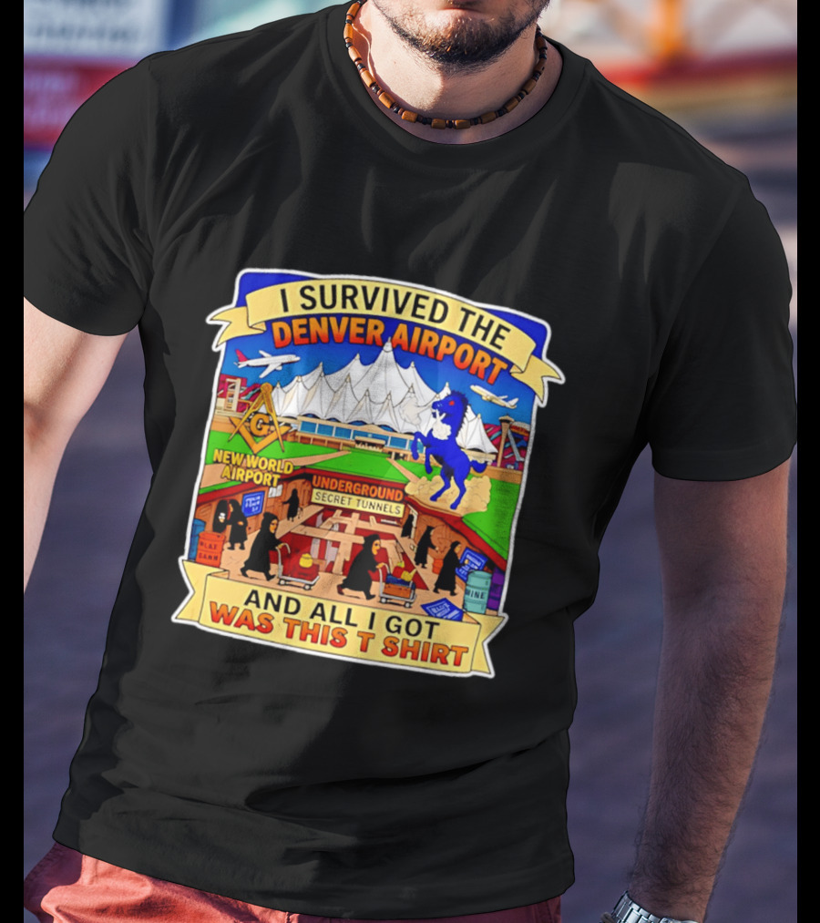 I Survived The Denver Airport Underground Secret Tunnels New World And All I Got Was This T T-Shirt