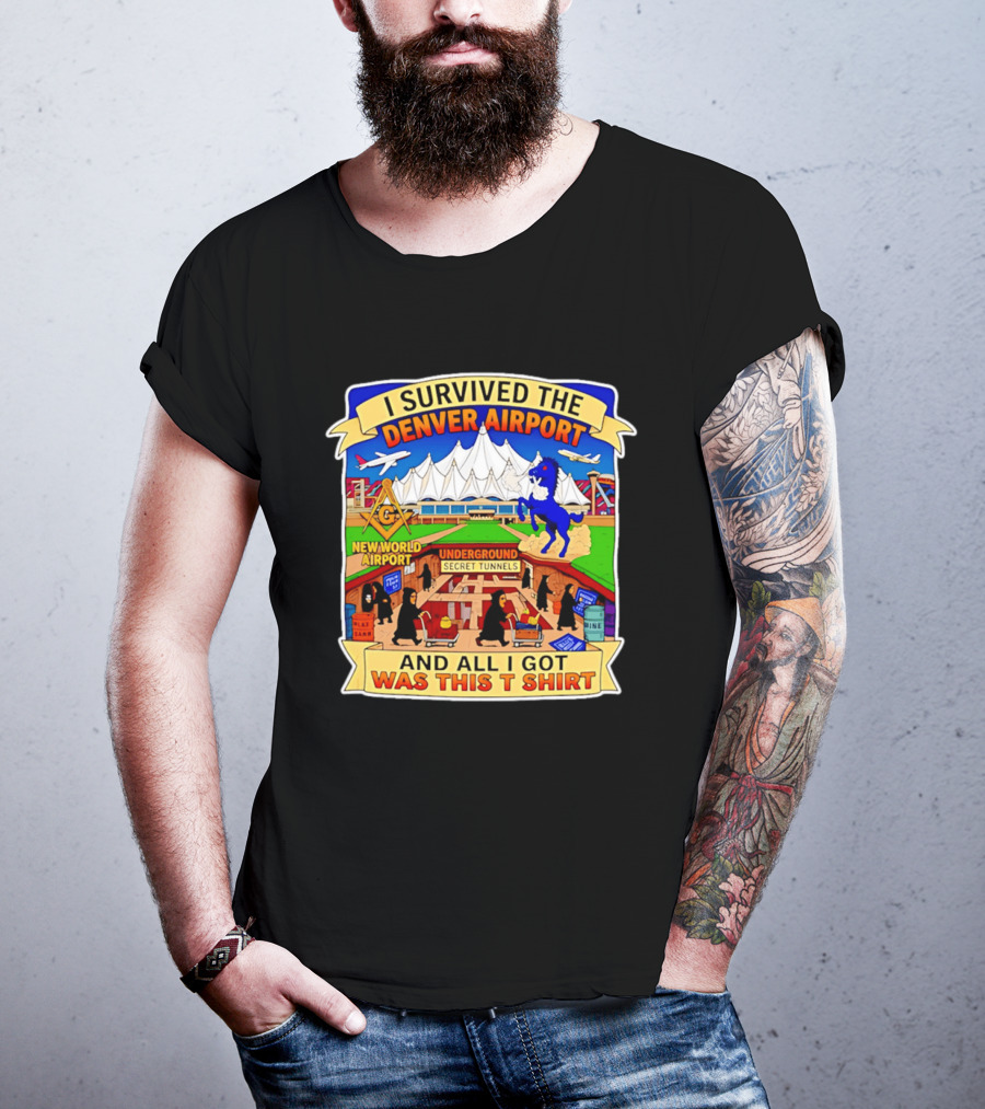 I Survived The Denver Airport Underground Secret Tunnels New World And All I Got Was This T T-Shirt