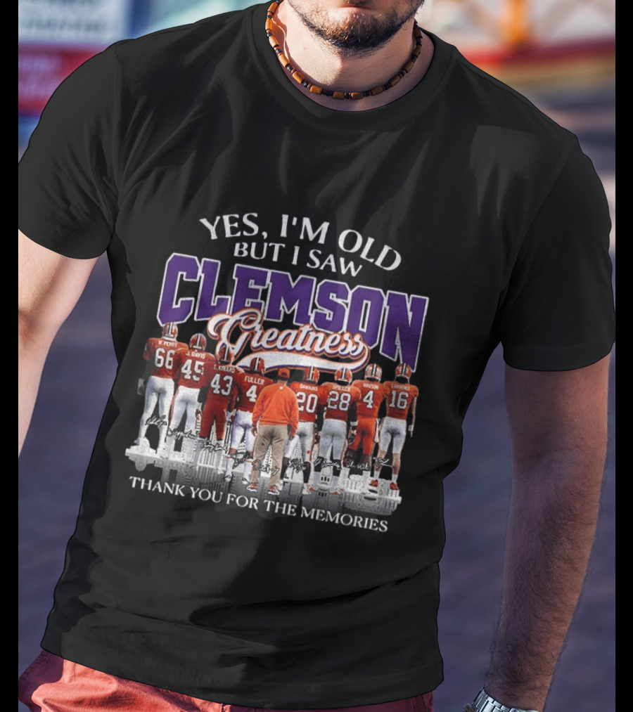 Yes I'm Old But I Saw Clemson Greatness Thank You For The Memories T-Shirt