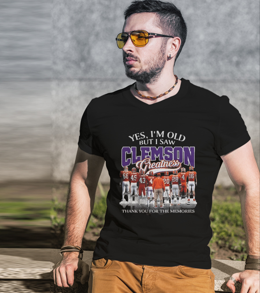 Yes I'm Old But I Saw Clemson Greatness Thank You For The Memories T-Shirt