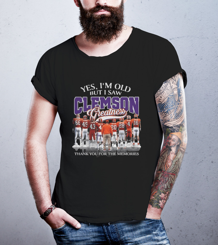 Yes I'm Old But I Saw Clemson Greatness Thank You For The Memories T-Shirt
