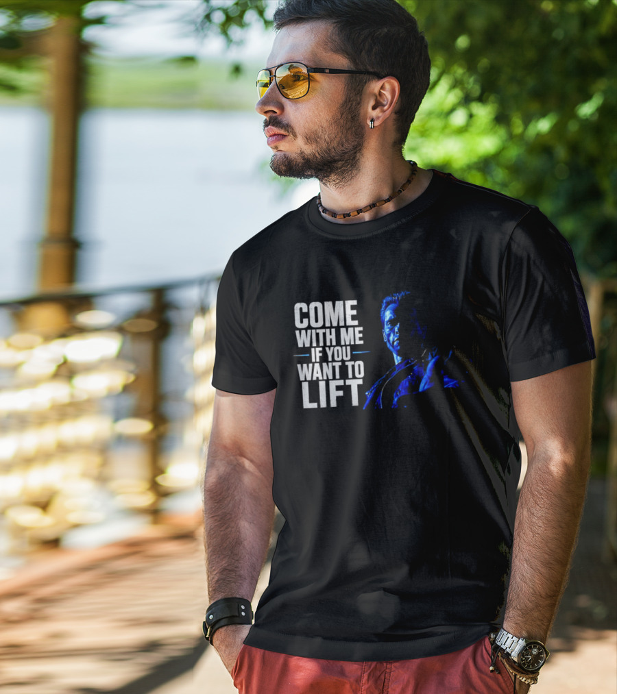 Come With Me If You Want To Lift The Terminator Bodybuilding Motivation T-Shirt
