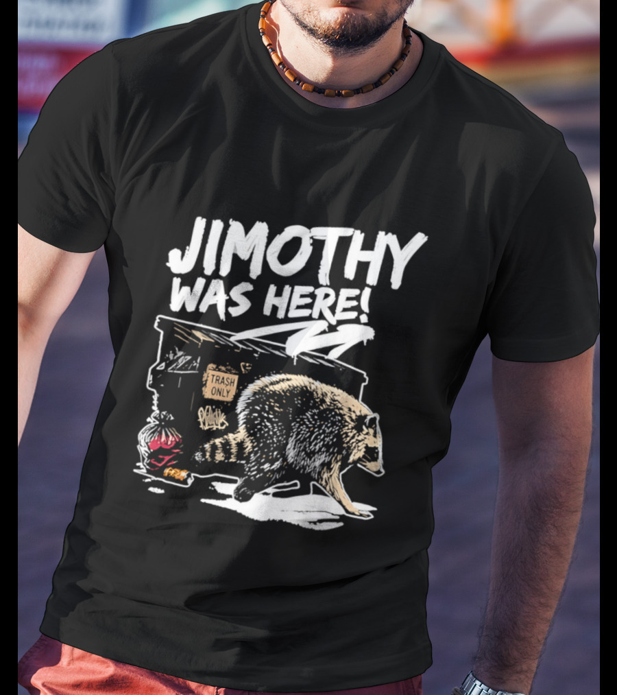 Jimothy Was Here Raccoon Dumpster Adventure T-Shirt