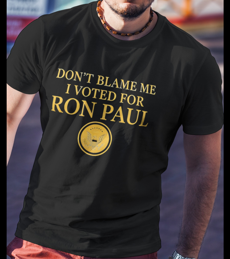 Don't Blame Me I Voted For Ron Paul Seal Eagle Gold T-Shirt