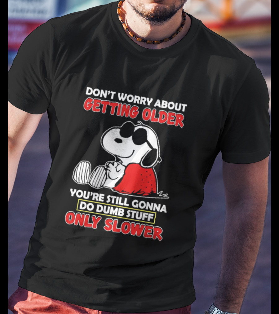 Dont Worry About Getting Older Snoopy Sunglasses You're Still Gonna Do Dumb Stuff Only Slower Blanket Cartoon T-Shirt