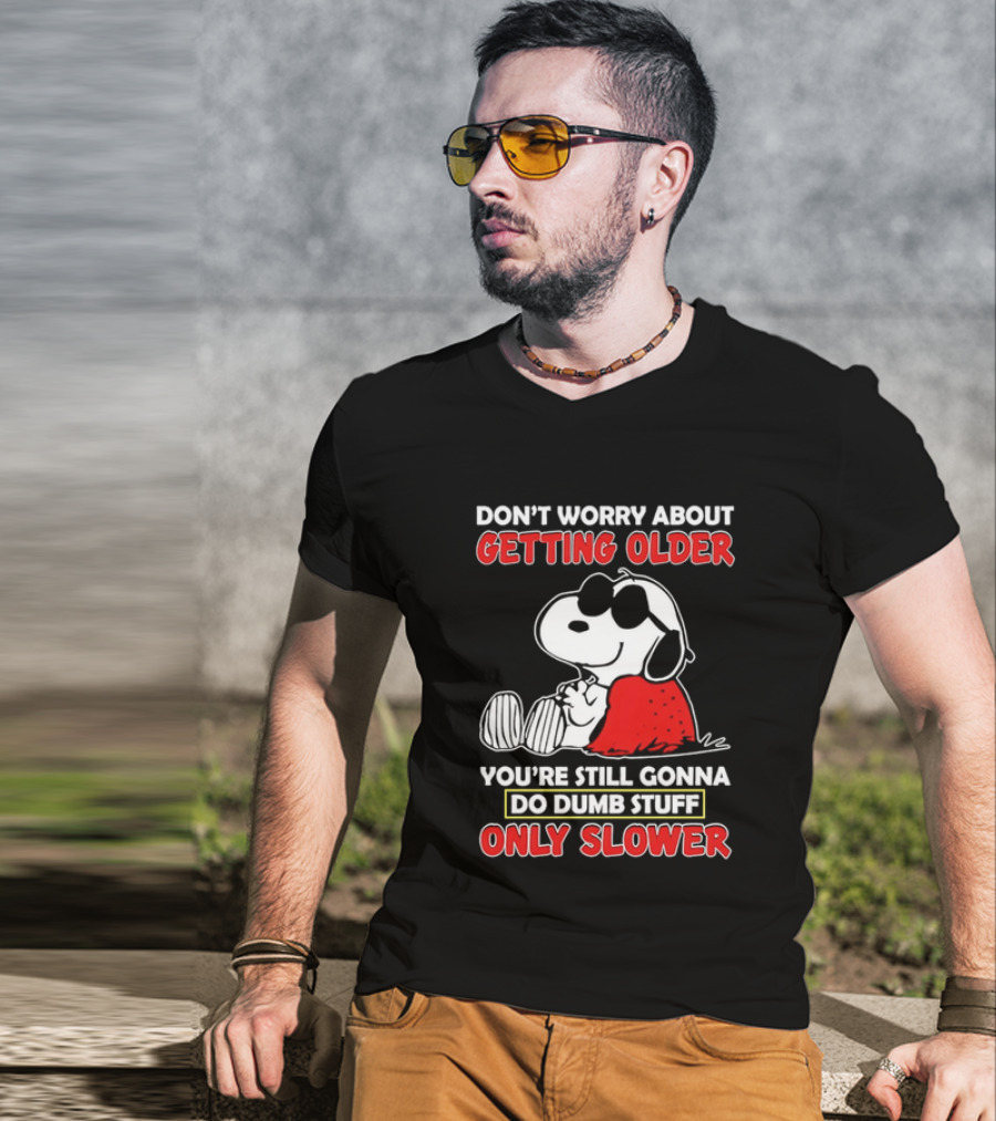 Dont Worry About Getting Older Snoopy Sunglasses You're Still Gonna Do Dumb Stuff Only Slower Blanket Cartoon T-Shirt