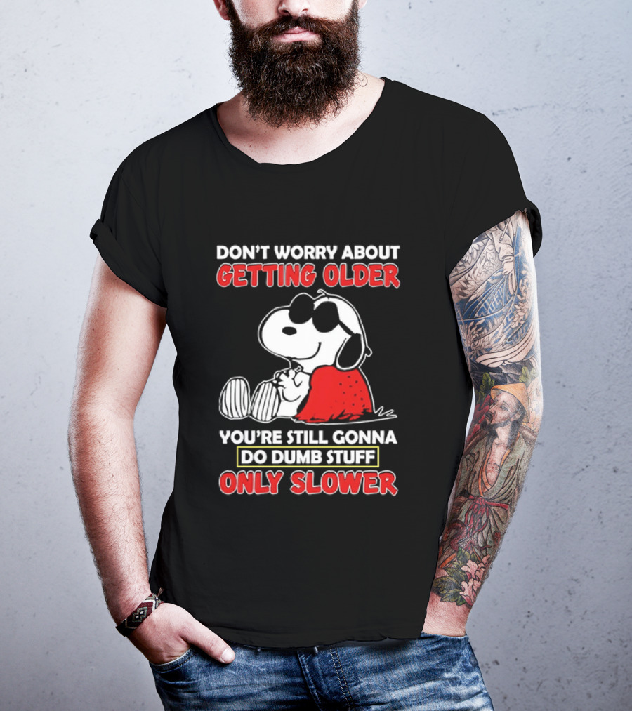 Dont Worry About Getting Older Snoopy Sunglasses You're Still Gonna Do Dumb Stuff Only Slower Blanket Cartoon T-Shirt