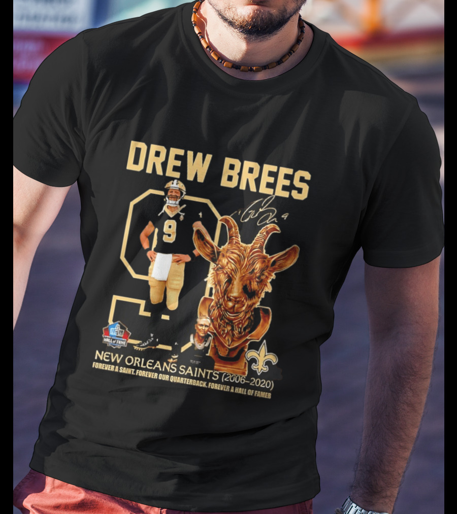 Drew Brees #9 New Orleans Saints 2006 2020 Goat Forever A Saint Hall Of Fame T-Shirt