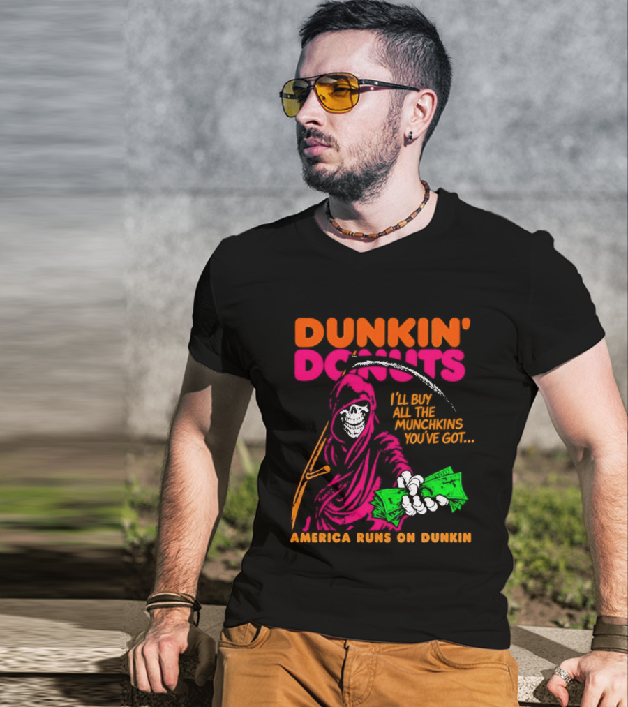 Dunkin' Donuts America Runs On Dunkin I'll Buy All The Munchins You've Got Grim Reaper Money T-Shirt