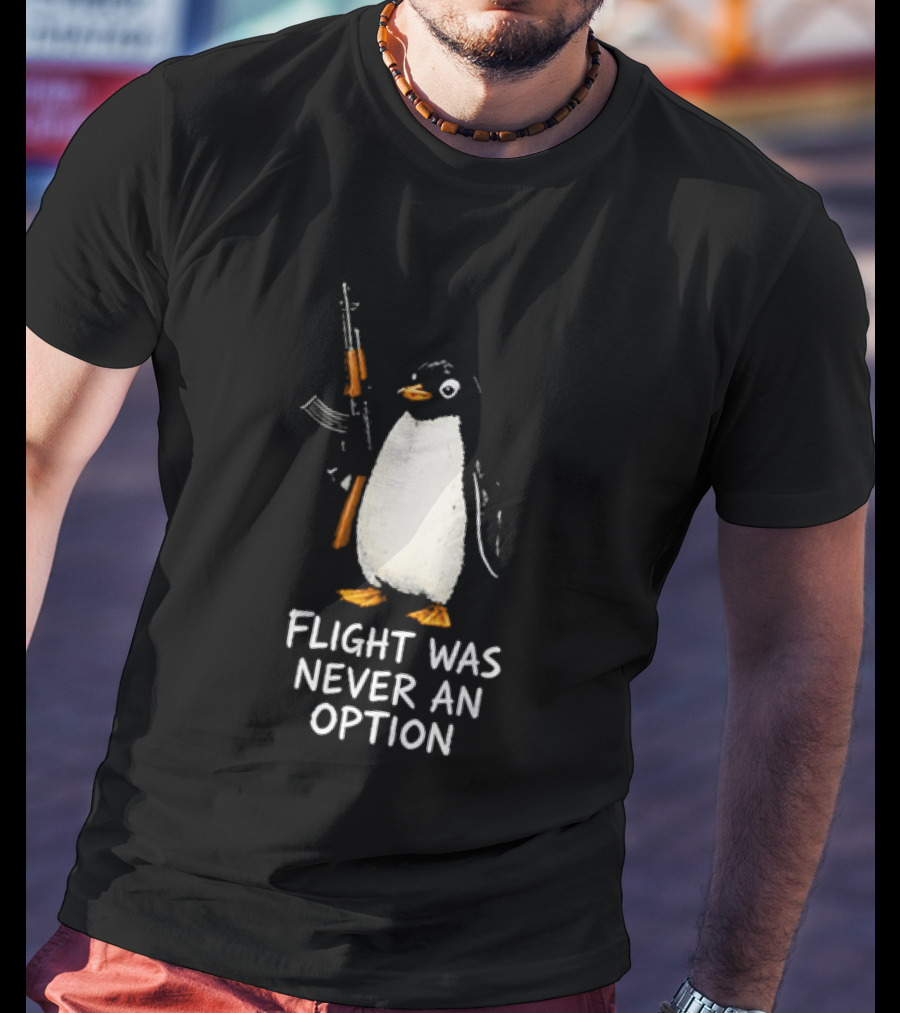 Flight Was Never An Option Penguin Holding Assault Rifle T-Shirt
