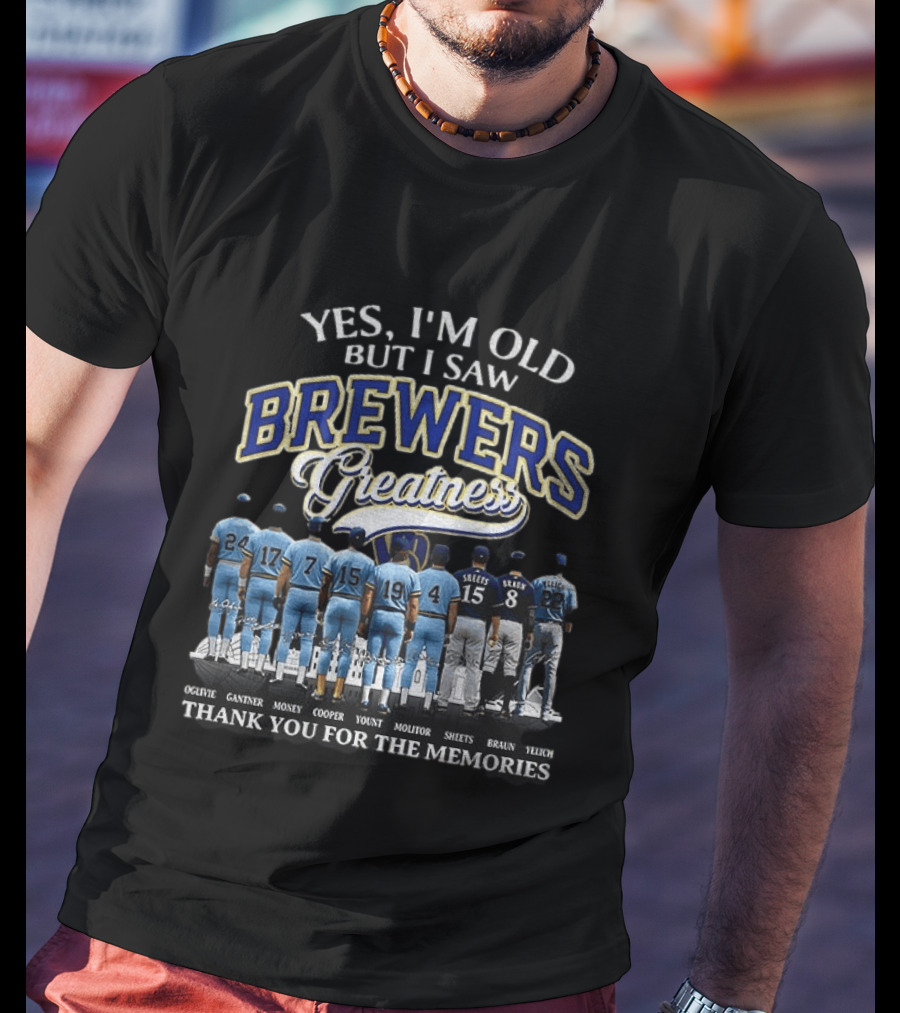 Yes I'm Old But I Saw Brewers Greatness Thank You For The Memories T-Shirt