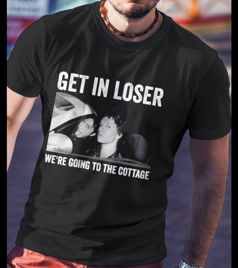 Get In Loser We're Going To The Cottage With Mannequin And Car T-Shirt
