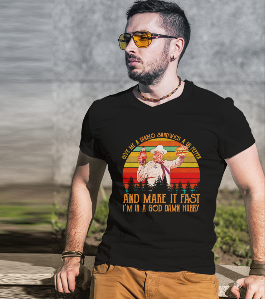 Buford Justice Saying Give Me A Diablo Sandwich A Dr Pepper And Make It Fast I'm In A God Damn Hurry T-Shirt