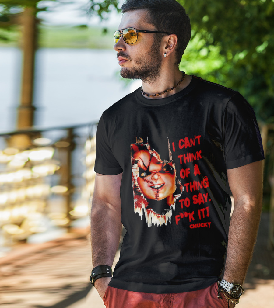 I Can't Think Of A Thing To Say F**k It Chucky Scarred Doll Face Wall T-Shirt
