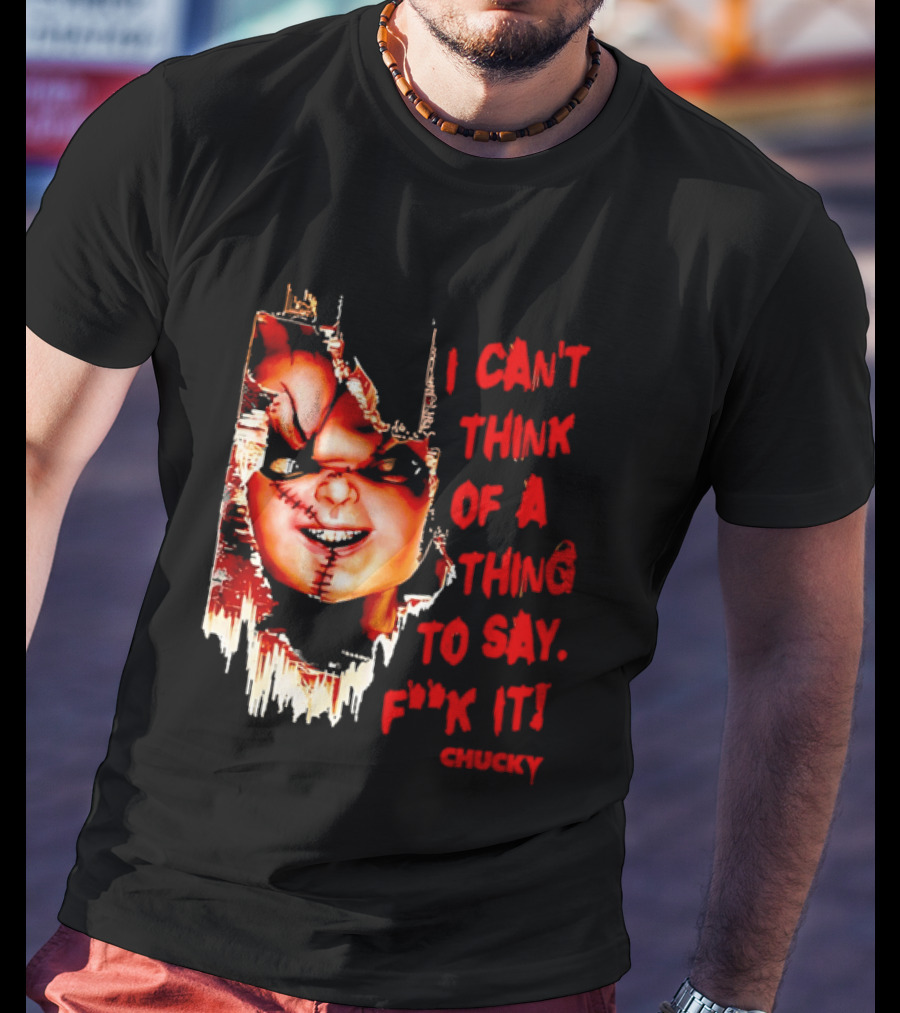 I Can't Think Of A Thing To Say F**k It Chucky Scarred Doll Face Wall T-Shirt