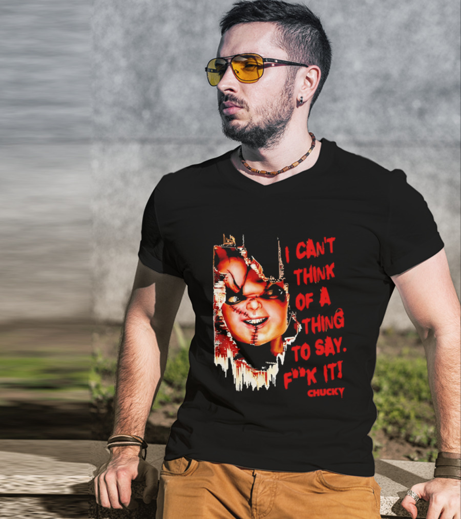 I Can't Think Of A Thing To Say F**k It Chucky Scarred Doll Face Wall T-Shirt