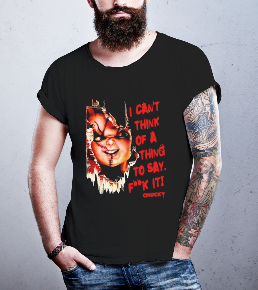 I Can't Think Of A Thing To Say F**k It Chucky Scarred Doll Face Wall T-Shirt