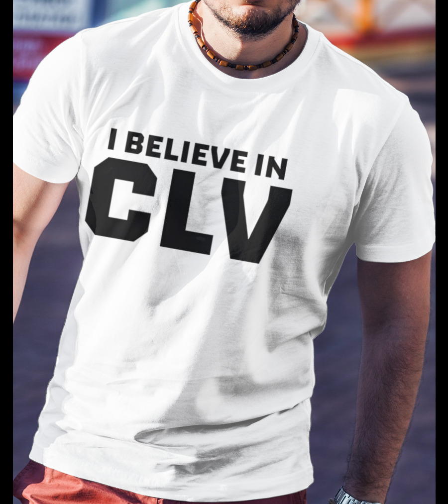 I Believe In CLV Cleveland Team Spirit T-Shirt