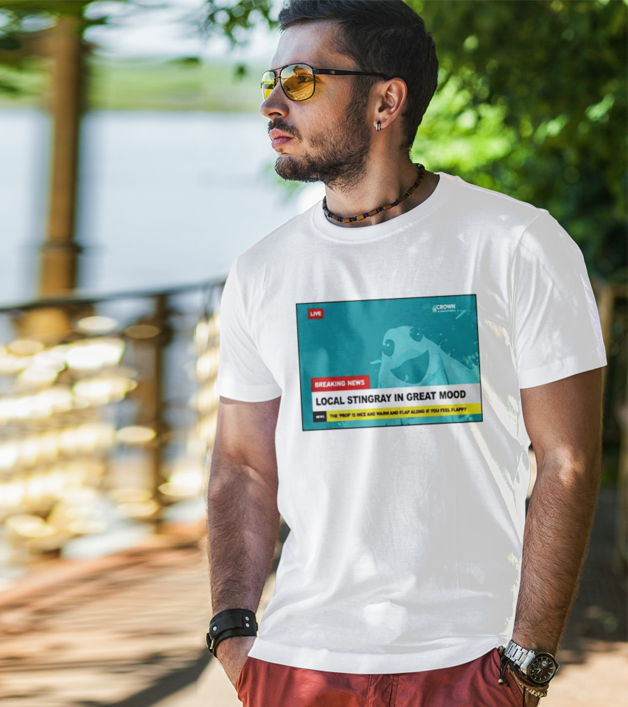 Crown & Anchor Breaking News Local Stingray In Great Mood Flap Along If You Feel Flappy T-Shirt