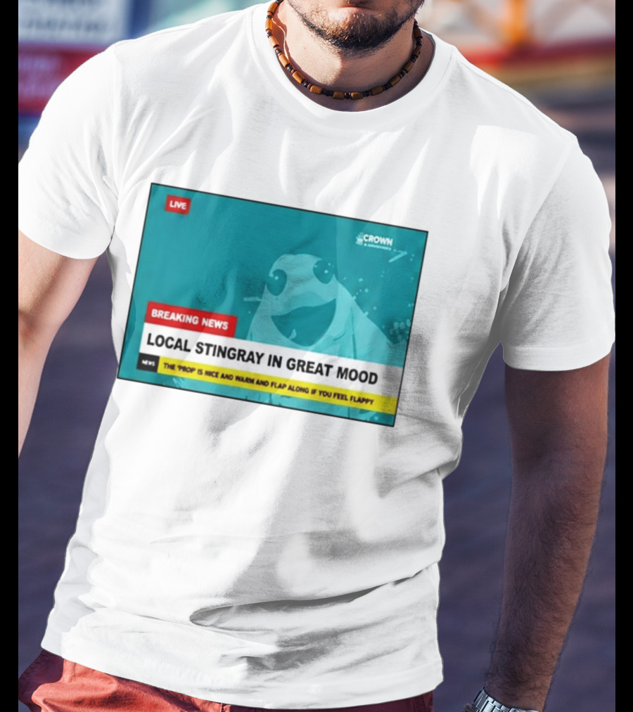 Crown & Anchor Breaking News Local Stingray In Great Mood Flap Along If You Feel Flappy T-Shirt