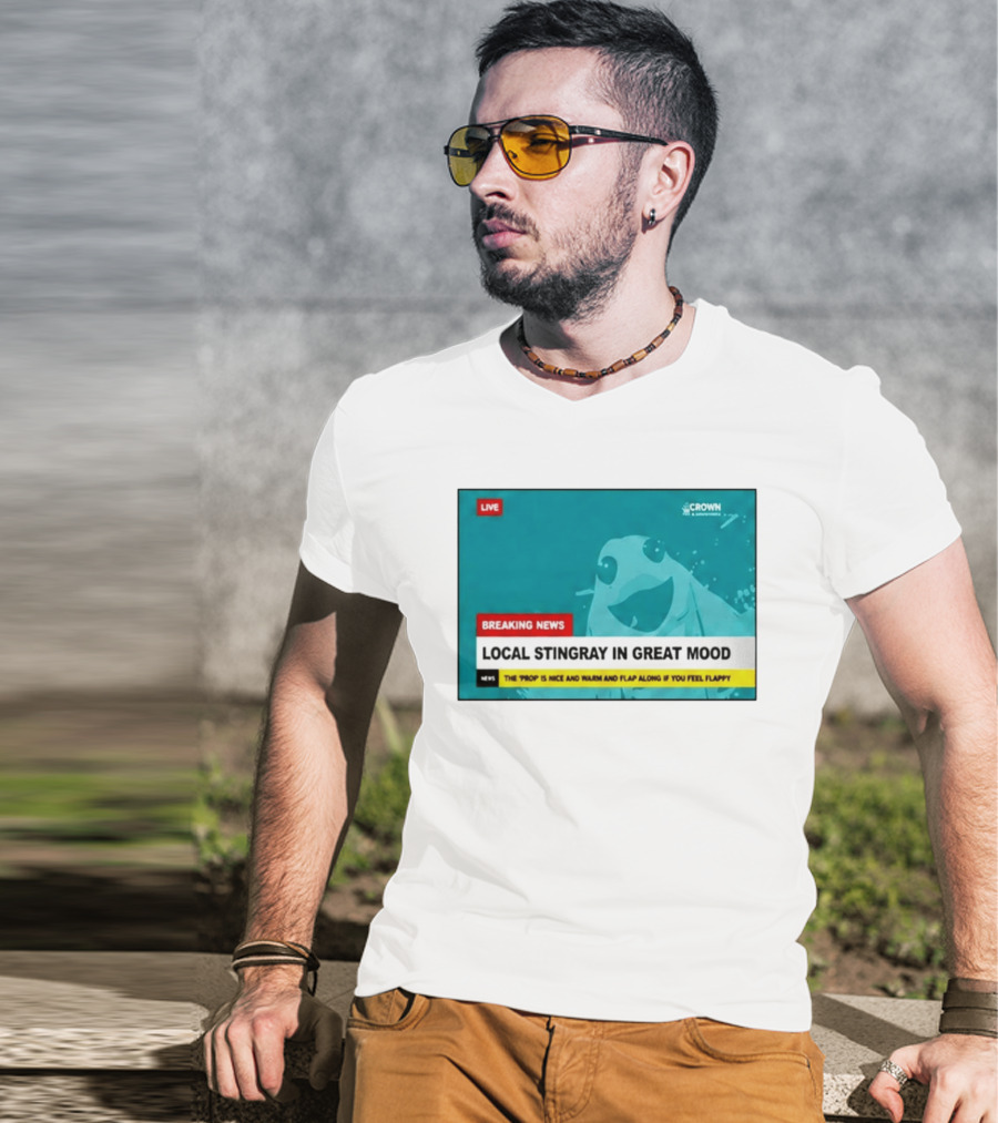 Crown & Anchor Breaking News Local Stingray In Great Mood Flap Along If You Feel Flappy T-Shirt