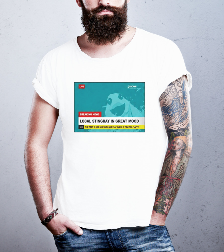 Crown & Anchor Breaking News Local Stingray In Great Mood Flap Along If You Feel Flappy T-Shirt