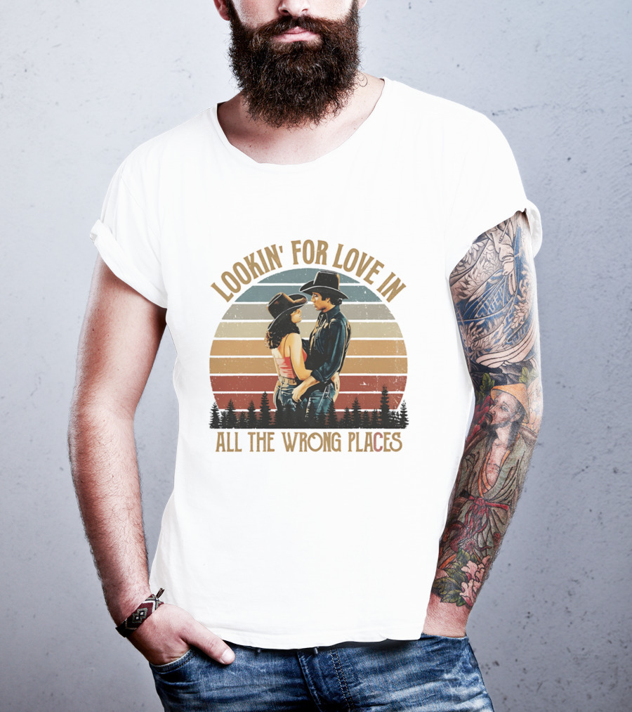Lookin' For Love In All The Wrong Places Urban Cowboy Romance T-Shirt