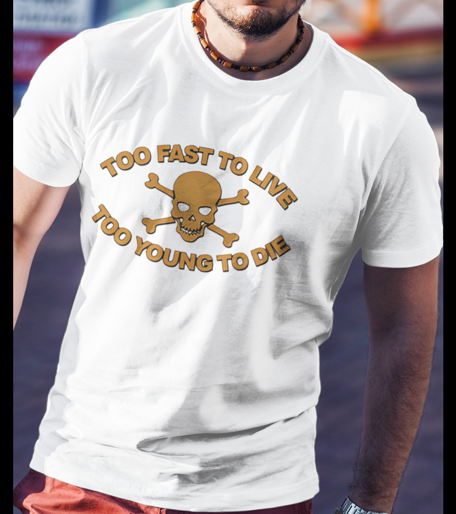 Too Fast To Live Too Young To Die Skull And Crossbones T-Shirt