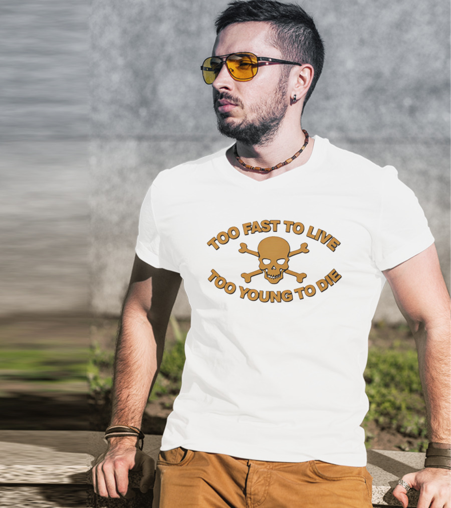 Too Fast To Live Too Young To Die Skull And Crossbones T-Shirt