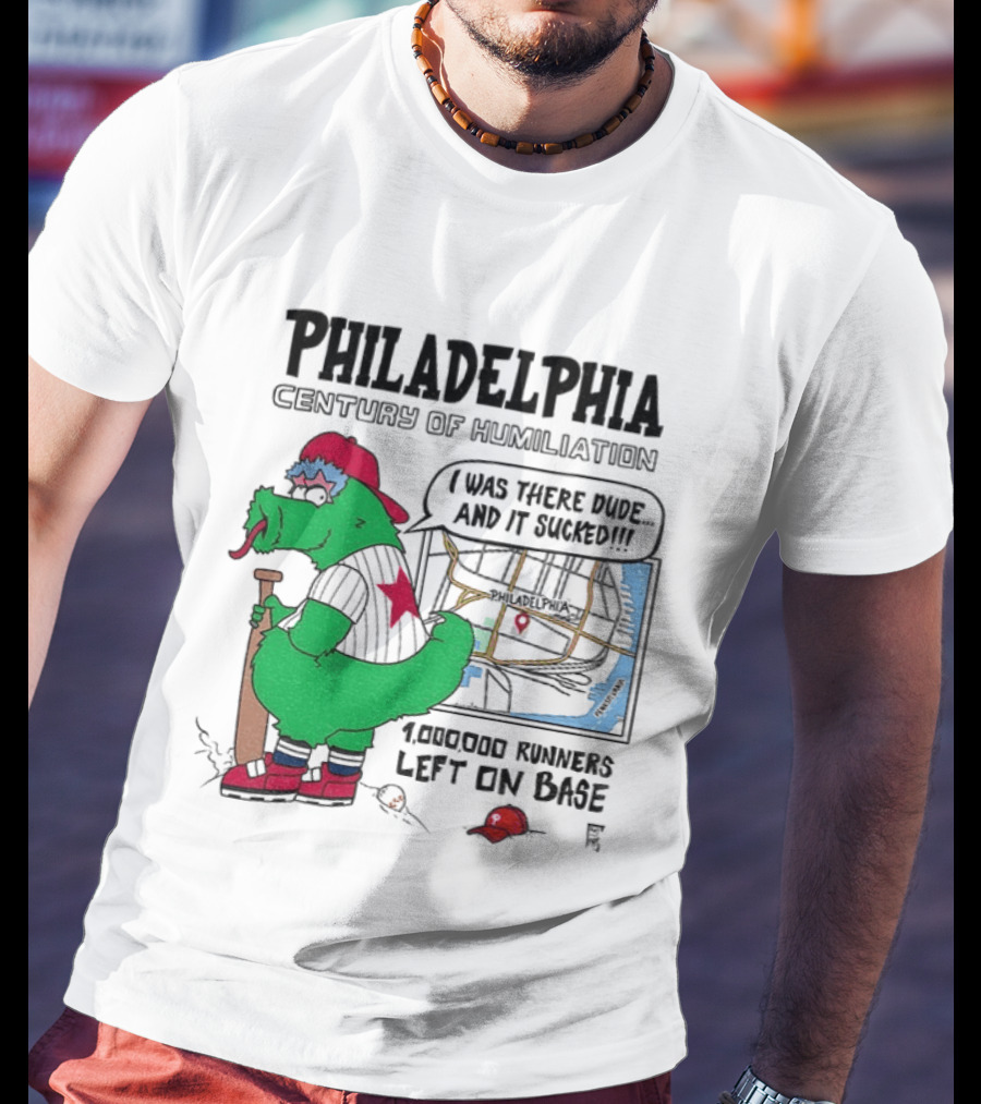 Philadelphia Century Of Humiliation I Was There 1000000 Runners Left On Base T-Shirt