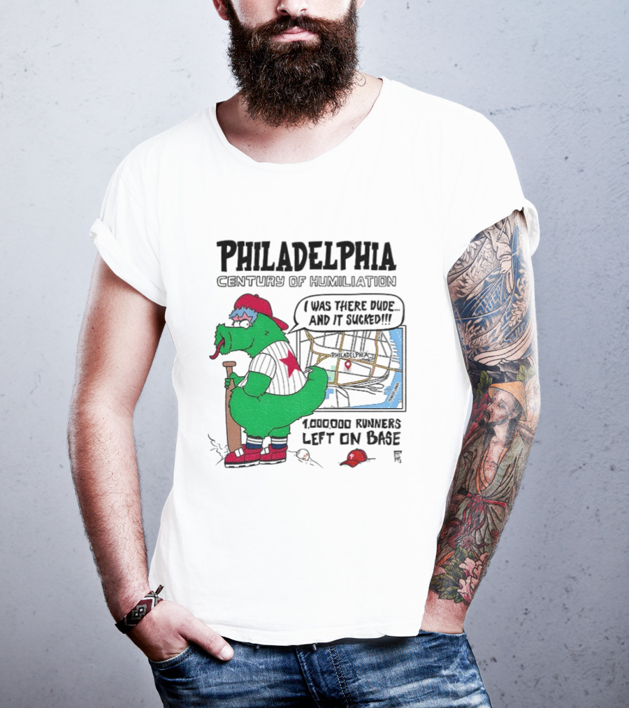 Philadelphia Century Of Humiliation I Was There 1000000 Runners Left On Base T-Shirt