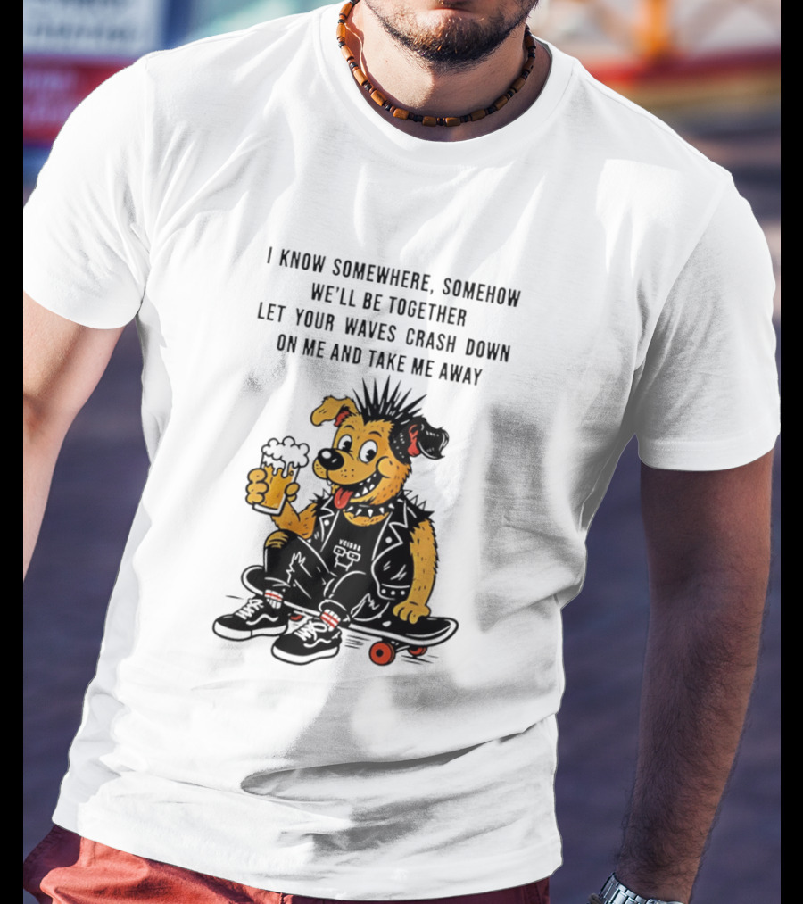Punk Dog Skater Let Your Waves Crash Down And Take Me Away Beer Hold Skateboard T-Shirt