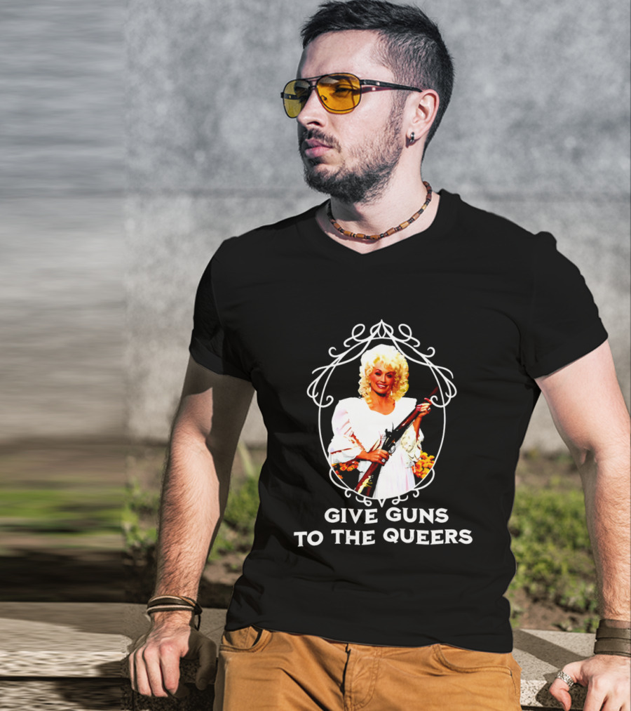 Dolly Parton Give Guns To The Queers T-Shirt