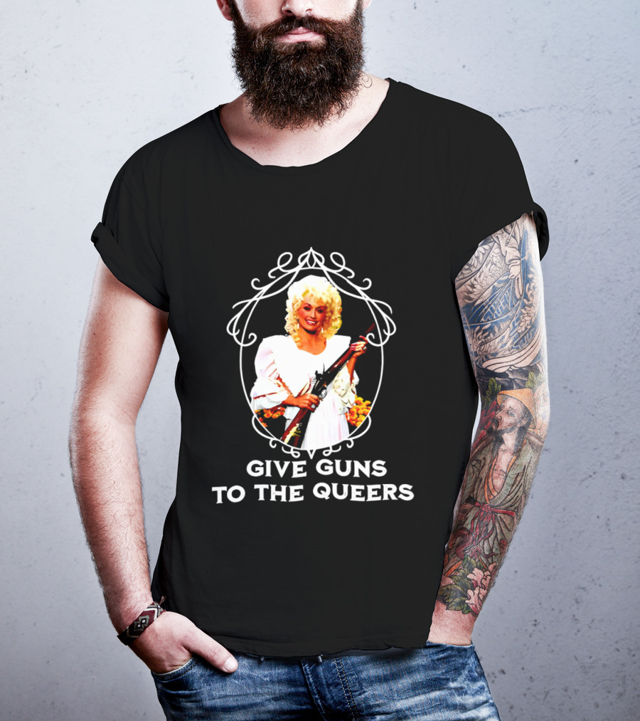 Dolly Parton Give Guns To The Queers T-Shirt