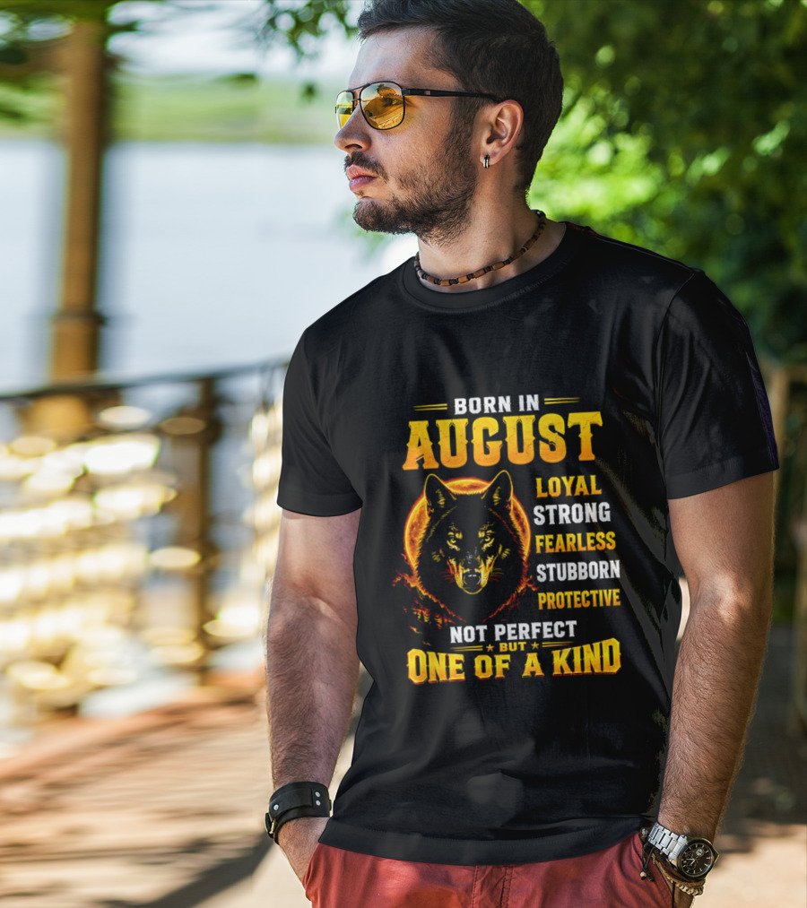 Born In August Loyal Strong Fearless Stubborn Protective Not Perfect But One Of A Kind Wolf T-Shirt