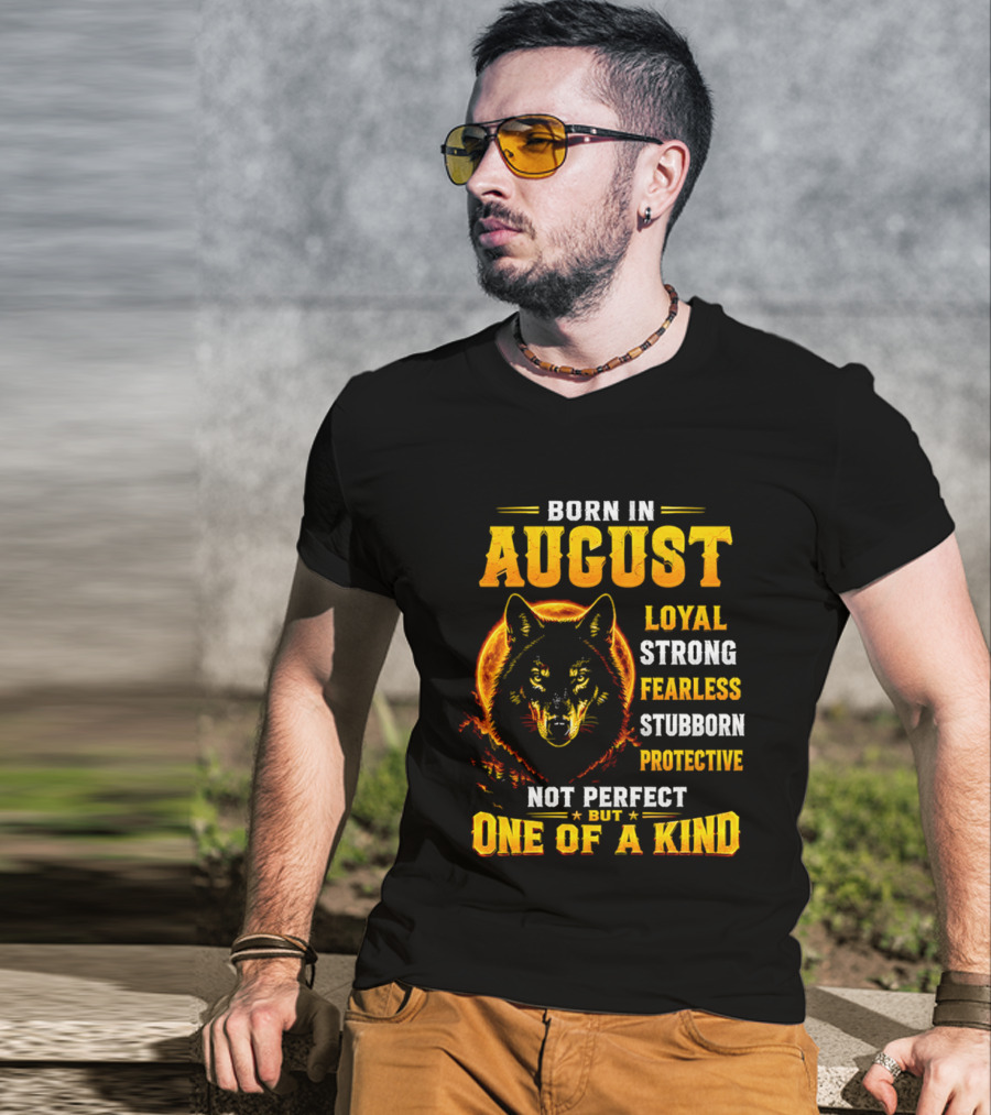 Born In August Loyal Strong Fearless Stubborn Protective Not Perfect But One Of A Kind Wolf T-Shirt