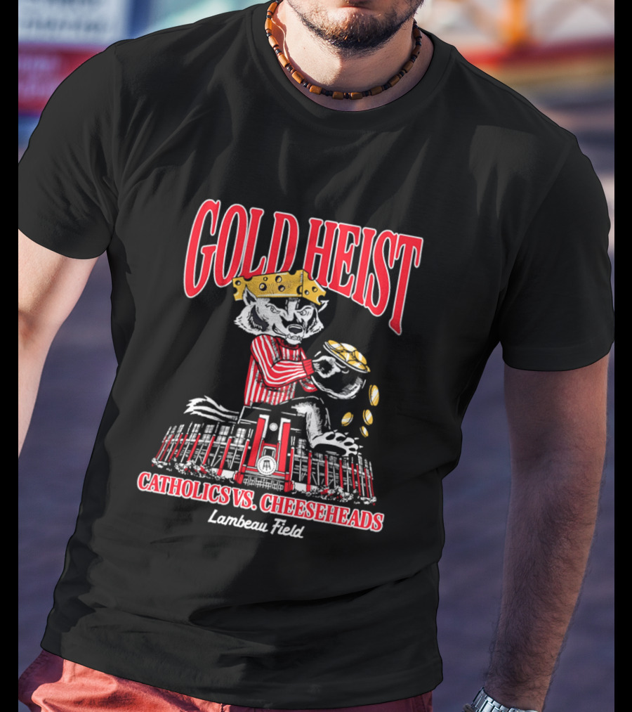 Gold Heist Catholics Vs Cheeseheads Wisconsin Badgers Lambeau Field T-Shirt