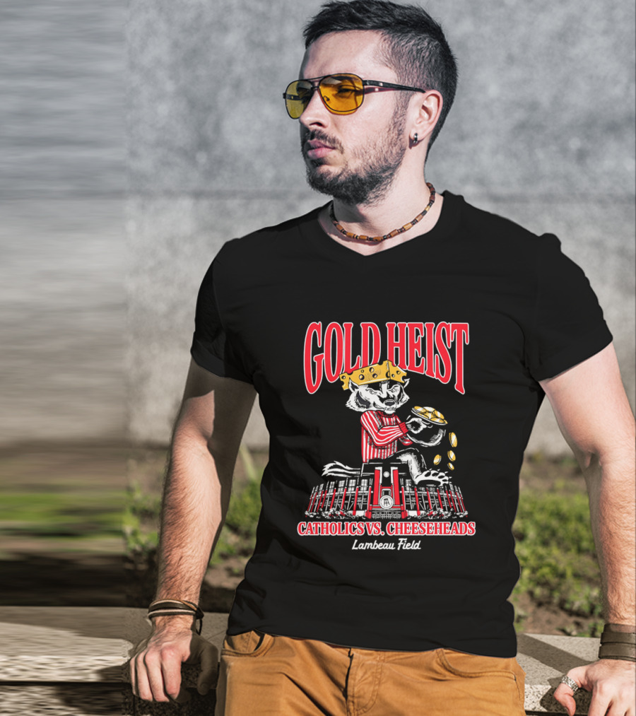Gold Heist Catholics Vs Cheeseheads Wisconsin Badgers Lambeau Field T-Shirt