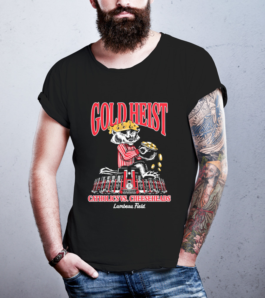 Gold Heist Catholics Vs Cheeseheads Wisconsin Badgers Lambeau Field T-Shirt